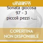Sonata giocosa 97 - 3 piccoli pezzi - in cd