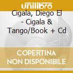 Cigala, Diego El - Cigala & Tango/Book + Cd cd musicale di Cigala, Diego El