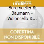 Burgmueller & Baumann - Violoncello & Guitar Duos (2 Cd) cd musicale di Burgmueller & Baumann