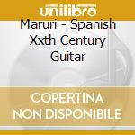 Maruri - Spanish Xxth Century Guitar cd musicale