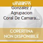 Gonzalez / Agrupacion Coral De Camara De Pamplona - Agustin Gonzalez Acilu cd