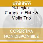 Matiegka - Complete Flute & Violin Trio cd