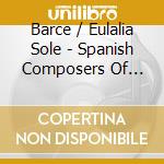 Barce / Eulalia Sole - Spanish Composers Of Today cd