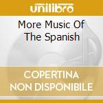 More Music Of The Spanish cd musicale