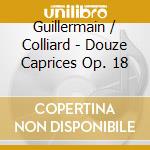 Guillermain / Colliard - Douze Caprices Op. 18 cd
