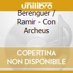 Berenguer / Ramir - Con Archeus cd musicale