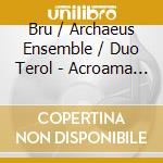 Bru / Archaeus Ensemble / Duo Terol - Acroama Concierto Cameristico cd musicale