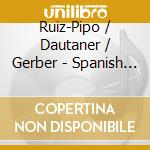 Ruiz-Pipo / Dautaner / Gerber - Spanish Composers Of Today (2 Cd) cd musicale di Ruiz