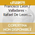 Francisco Leon / Valladares - Rafael De Leon: Poetas Espanoles cd musicale