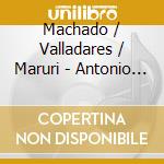Machado / Valladares / Maruri - Antonio Machado: Poetas Espanoles 3 cd musicale di Machado / Valladares / Maruri