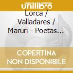 Lorca / Valladares / Maruri - Poetas Espanoles 4 cd