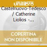 Castelnuovo-Tedesco / Catherine Liolios - Castelnuovo-Tedesco: Platero Y Yo, Op. 190 cd