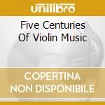 Five Centuries Of Violin Music cd