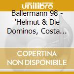 Ballermann 98 - 'Helmut & Die Dominos, Costa Cordalis, D.' cd