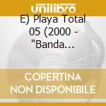 E) Playa Total 05 (2000 - "Banda Caliente, Los Fernandos, Patricia," cd