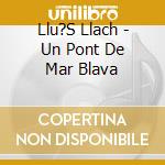 Llu?S Llach - Un Pont De Mar Blava cd