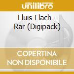 Lluis Llach - Rar (Digipack) cd musicale di Lluis Llach