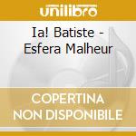 Ia! Batiste - Esfera Malheur cd
