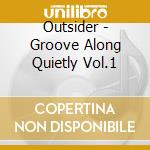 Outsider - Groove Along Quietly Vol.1 cd musicale di Outsider