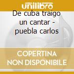 De cuba traigo un cantar - puebla carlos cd