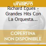 Richard Egues - Grandes Hits Con La Orquesta Aragon cd musicale di Richard Egues