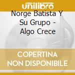 Norge Batista Y Su Grupo - Algo Crece cd