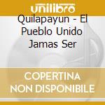 Quilapayun - El Pueblo Unido Jamas Ser cd musicale di Quilapayun
