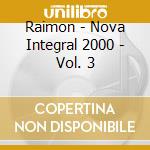 Raimon - Nova Integral 2000 - Vol. 3 cd musicale di Raimon