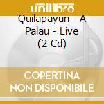 Quilapayun - A Palau - Live (2 Cd) cd