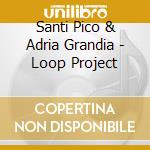 Santi Pico & Adria Grandia - Loop Project cd