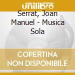 Serrat, Joan Manuel - Musica Sola cd musicale di Serrat, Joan Manuel