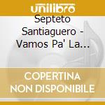 Septeto Santiaguero - Vamos Pa' La Fiesta cd musicale di Septeto Santiaguero