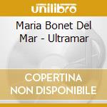 Maria Bonet Del Mar - Ultramar cd