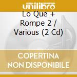Lo Que + Rompe 2 / Various (2 Cd) cd