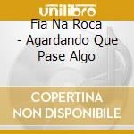 Fia Na Roca - Agardando Que Pase Algo cd