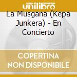 La Musgana (Kepa Junkera) - En Concierto cd musicale di LA MUSGANA (KEPA JUN