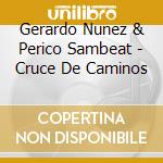 Gerardo Nunez & Perico Sambeat - Cruce De Caminos cd musicale di NUNEZ G.-SAMBEAT P.