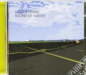 Saint Etienne - Sound Of Water cd musicale di Saint Etienne
