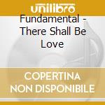 Fundamental - There Shall Be Love cd