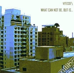 Vitesse - What Can Not Be But Is cd musicale di VITESSE