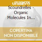 Scoundrelles - Organic Molecules In Action! cd