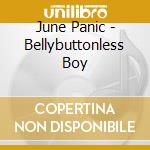 June Panic - Bellybuttonless Boy cd