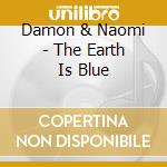Damon & Naomi - The Earth Is Blue cd