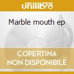 Marble mouth ep cd