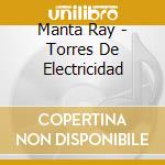 Manta Ray - Torres De Electricidad cd