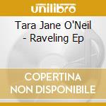 Tara Jane O'Neil - Raveling Ep cd musicale