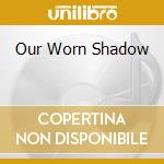 Our Worn Shadow cd musicale di MANYFINGERS