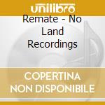 Remate - No Land Recordings