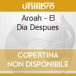 Aroah - El Dia Despues cd