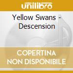 Yellow Swans - Descension cd musicale di Yellow Swans